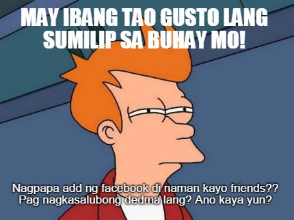 may-ibang-tao-gusto-lang-sumilip-sa-buhay-mo-nagpapa-add-ng-facebook-di-naman-ka