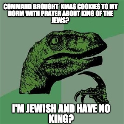 command-brought-xmas-cookies-to-my-dorm-with-prayer-about-king-of-the-jews-im-je