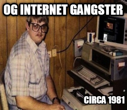 og-internet-gangster-circa-1981