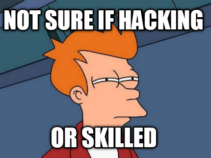 not-sure-if-hacking-or-skilled