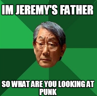 im-jeremys-father-so-what-are-you-looking-at-punk