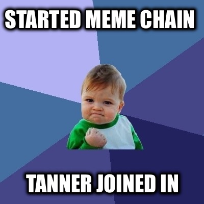 started-meme-chain-tanner-joined-in