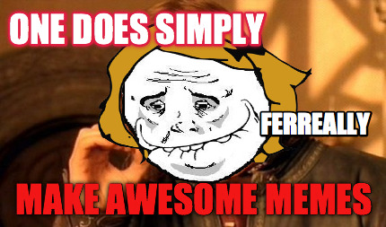 one-does-simply-make-awesome-memes-ferreally