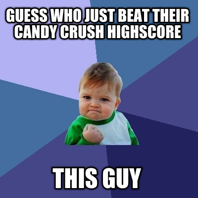 guess-who-just-beat-their-candy-crush-highscore-this-guy