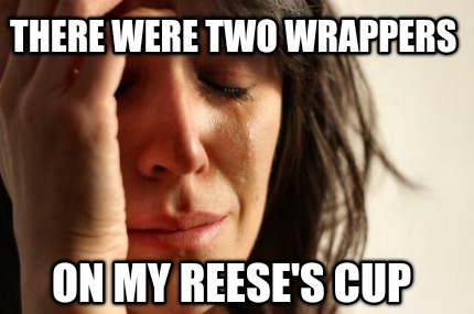 there-were-two-wrappers-on-my-reeses-cup2