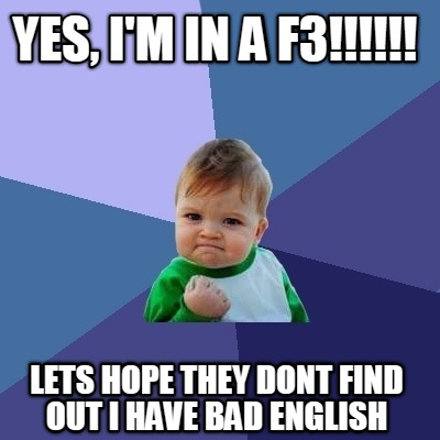yes-im-in-a-f3-lets-hope-they-dont-find-out-i-have-bad-english