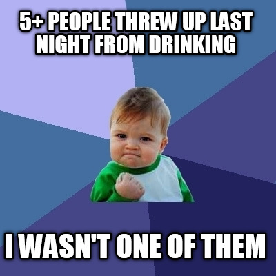 5-people-threw-up-last-night-from-drinking-i-wasnt-one-of-them