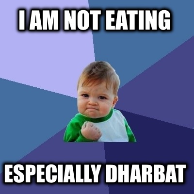 i-am-not-eating-especially-dharbat