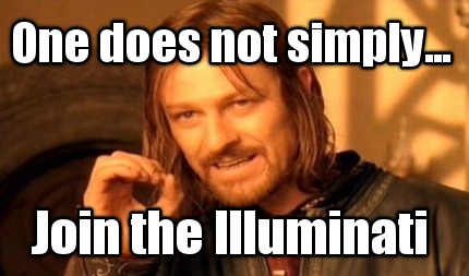 one-does-not-simply...-join-the-illuminati