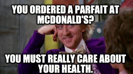 you-ordered-a-parfait-at-mcdonalds-you-must-really-care-about-your-health