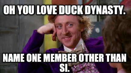 oh-you-love-duck-dynasty.-name-one-member-other-than-si
