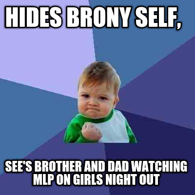 hides-brony-self-sees-brother-and-dad-watching-mlp-on-girls-night-out