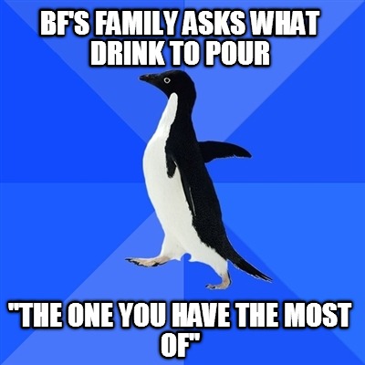 bfs-family-asks-what-drink-to-pour-the-one-you-have-the-most-of