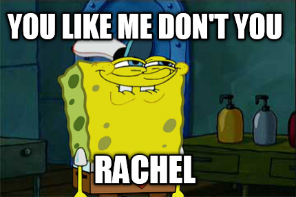 you-like-me-dont-you-rachel