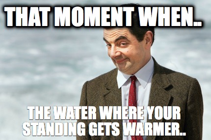that-moment-when..-the-water-where-your-standing-gets-warmer