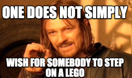 one-does-not-simply-wish-for-somebody-to-step-on-a-lego