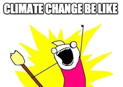 climate-change-be-like