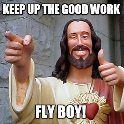 keep-up-the-good-work-fly-boy