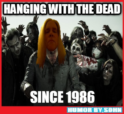 hanging-with-the-dead-since-19864