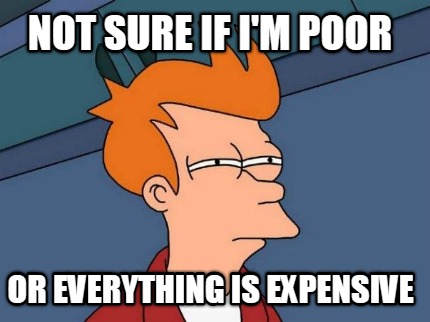 not-sure-if-im-poor-or-everything-is-expensive8