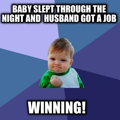 baby-slept-through-the-night-and-husband-got-a-job-winning