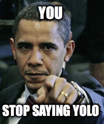 you-stop-saying-yolo