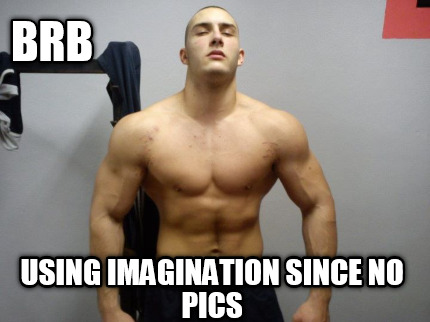 brb-using-imagination-since-no-pics