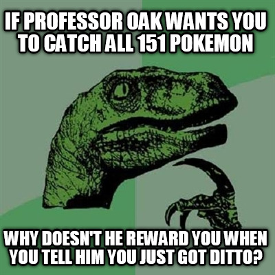 if-professor-oak-wants-you-to-catch-all-151-pokemon-why-doesnt-he-reward-you-whe