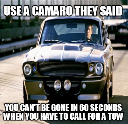 use-a-camaro-they-said-you-cant-be-gone-in-60-seconds-when-you-have-to-call-for-