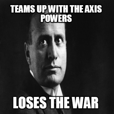 teams-up-with-the-axis-powers-loses-the-war