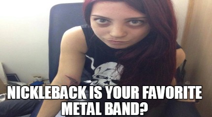 nickleback-is-your-favorite-metal-band