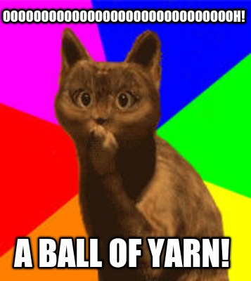 ooooooooooooooooooooooooooooooh-a-ball-of-yarn