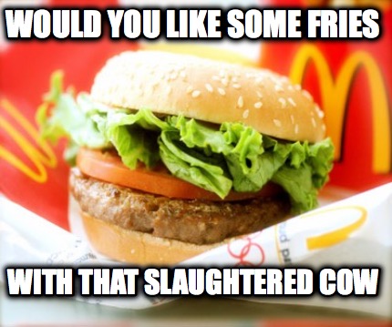 would-you-like-some-fries-with-that-slaughtered-cow
