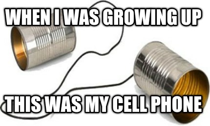 when-i-was-growing-up-this-was-my-cell-phone
