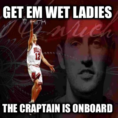 get-em-wet-ladies-the-craptain-is-onboard