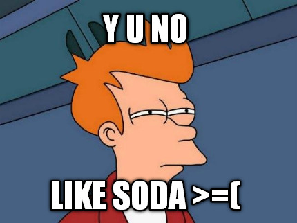 y-u-no-like-soda-