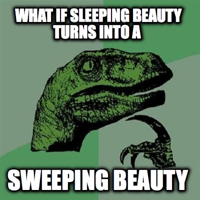 what-if-sleeping-beauty-turns-into-a-sweeping-beauty