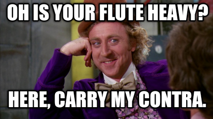oh-is-your-flute-heavy-here-carry-my-contra