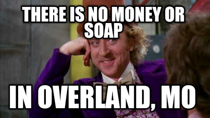 there-is-no-money-or-soap-in-overland-mo