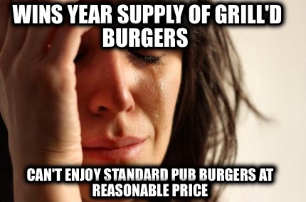 wins-year-supply-of-grilld-burgers-cant-enjoy-standard-pub-burgers-at-reasonable