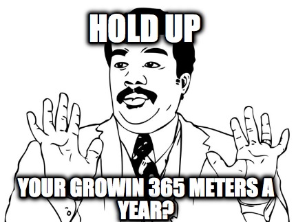 hold-up-your-growin-365-meters-a-year