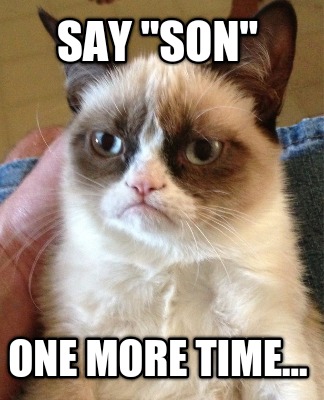 say-son-one-more-time