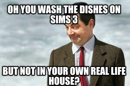 oh-you-wash-the-dishes-on-sims-3-but-not-in-your-own-real-life-house