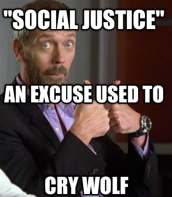 social-justice-cry-wolf-an-excuse-used-to