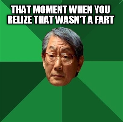 that-moment-when-you-relize-that-wasnt-a-fart