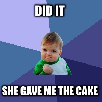 did-it-she-gave-me-the-cake