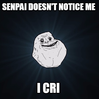 senpai-doesnt-notice-me-i-cri