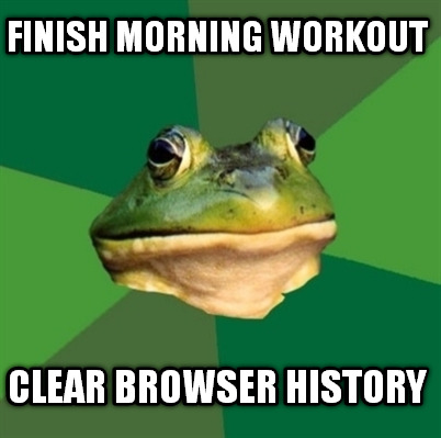 finish-morning-workout-clear-browser-history