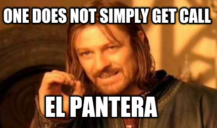 one-does-not-simply-get-call-el-pantera