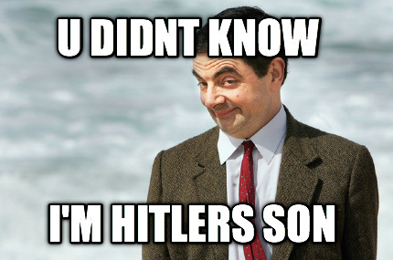 u-didnt-know-im-hitlers-son